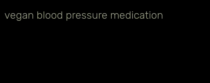 vegan blood pressure medication