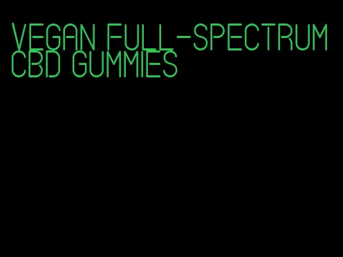 vegan full-spectrum cbd gummies