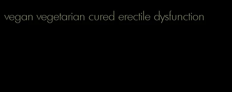 vegan vegetarian cured erectile dysfunction