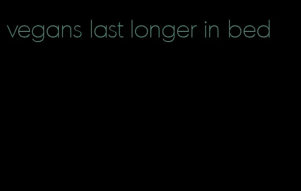 vegans last longer in bed