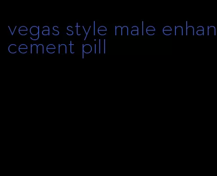 vegas style male enhancement pill