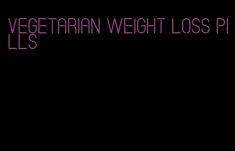 vegetarian weight loss pills