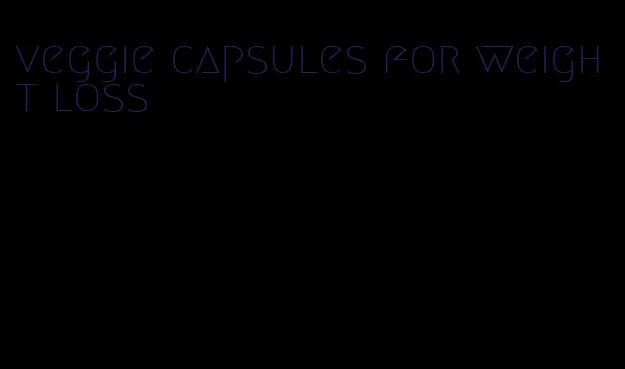 veggie capsules for weight loss