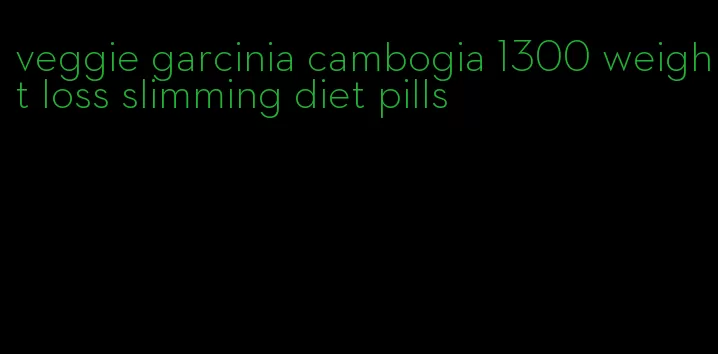 veggie garcinia cambogia 1300 weight loss slimming diet pills