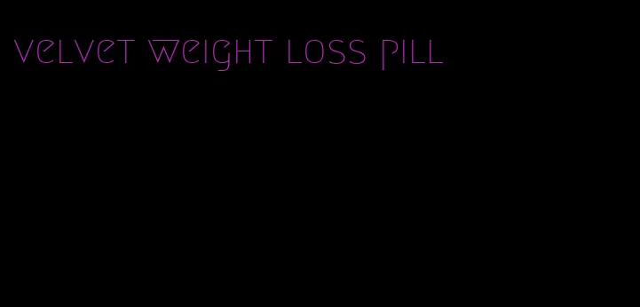 velvet weight loss pill