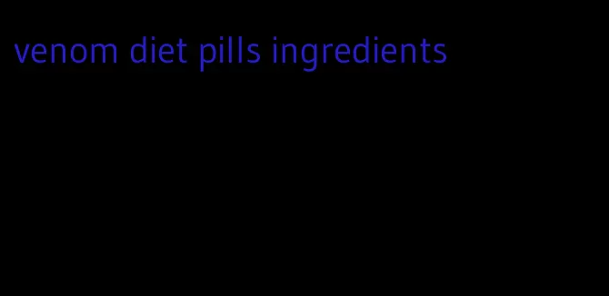 venom diet pills ingredients