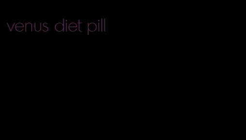 venus diet pill