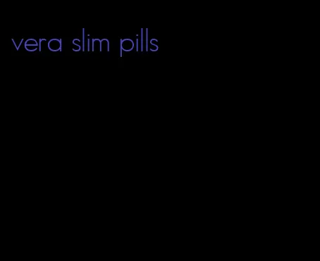 vera slim pills