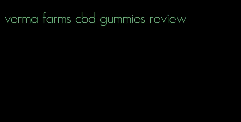 verma farms cbd gummies review