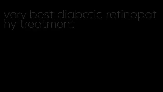 very best diabetic retinopathy treatment