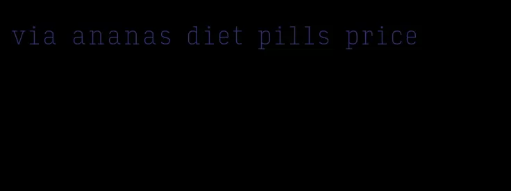 via ananas diet pills price