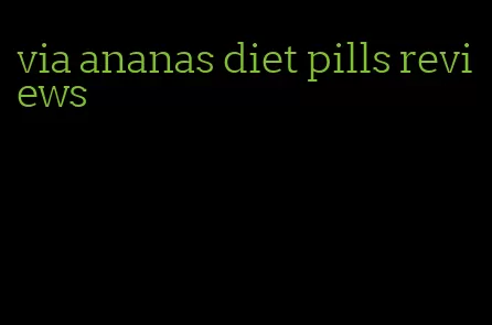 via ananas diet pills reviews