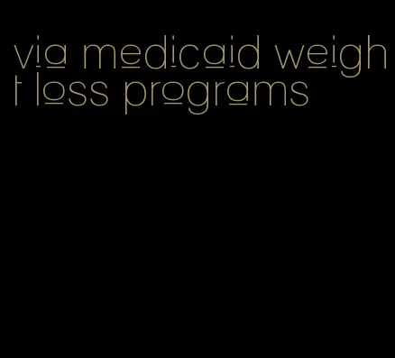 via medicaid weight loss programs