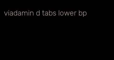 viadamin d tabs lower bp