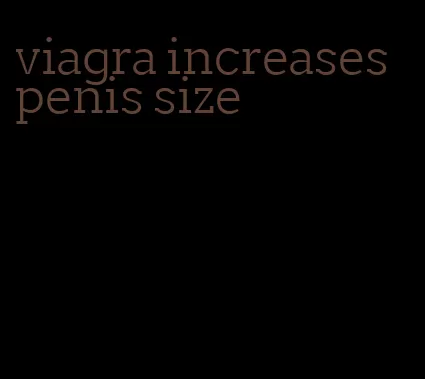 viagra increases penis size