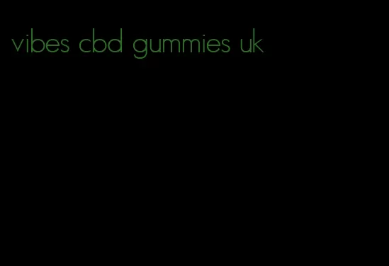 vibes cbd gummies uk