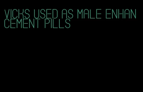 vicks used as male enhancement pills