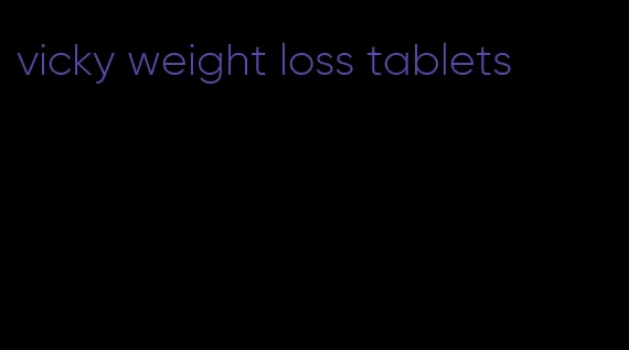 vicky weight loss tablets