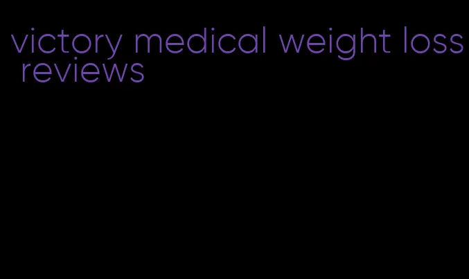 victory medical weight loss reviews