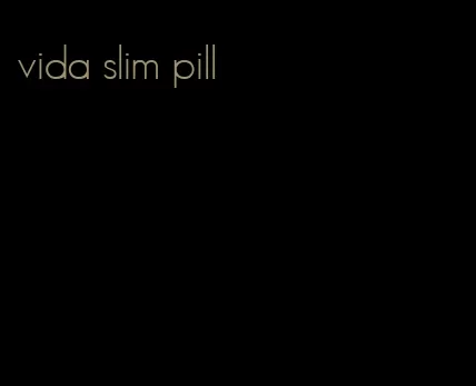 vida slim pill