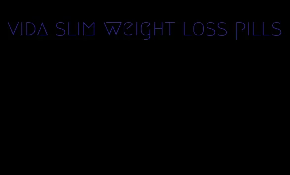 vida slim weight loss pills