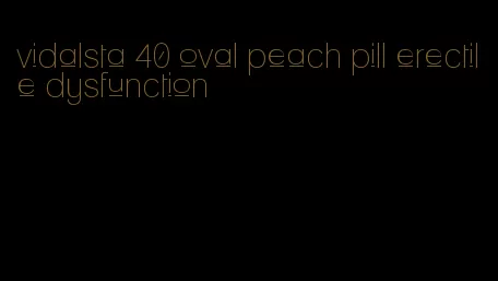 vidalsta 40 oval peach pill erectile dysfunction