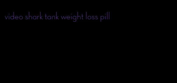 video shark tank weight loss pill