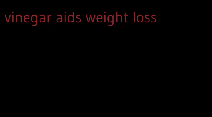 vinegar aids weight loss