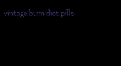 vintage burn diet pills