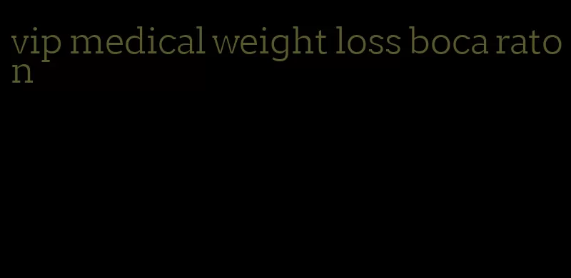 vip medical weight loss boca raton