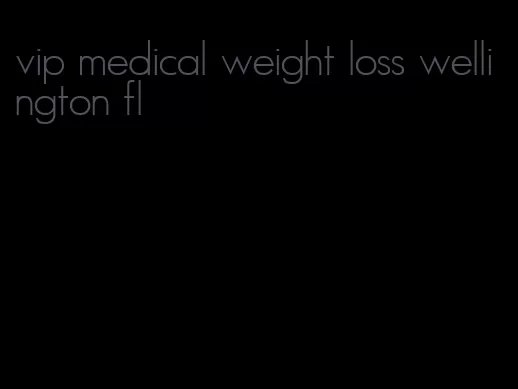 vip medical weight loss wellington fl