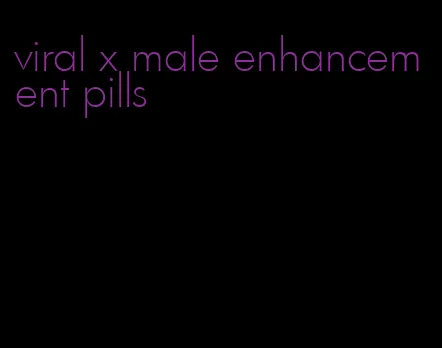 viral x male enhancement pills