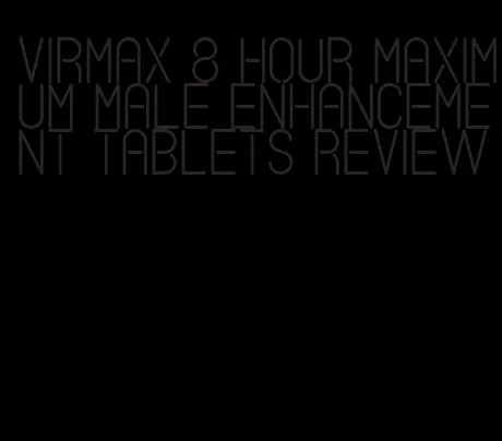 virmax 8 hour maximum male enhancement tablets review