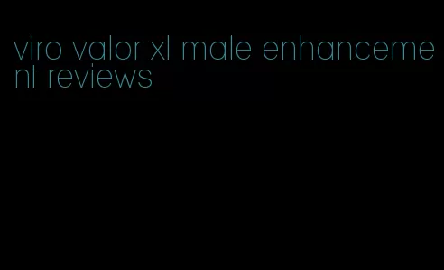 viro valor xl male enhancement reviews