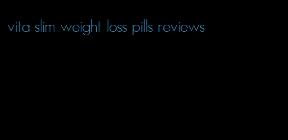 vita slim weight loss pills reviews