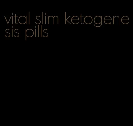 vital slim ketogenesis pills