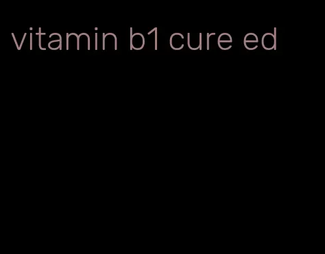 vitamin b1 cure ed