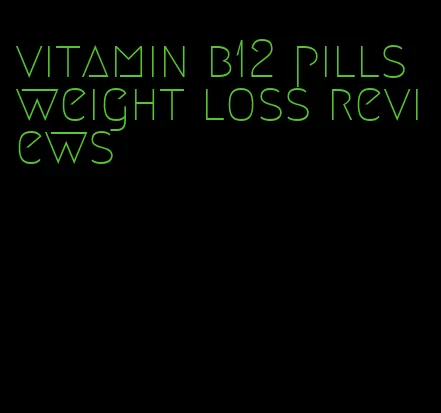 vitamin b12 pills weight loss reviews