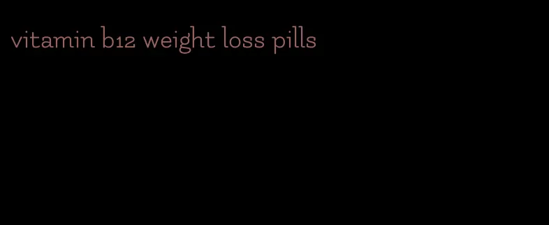 vitamin b12 weight loss pills