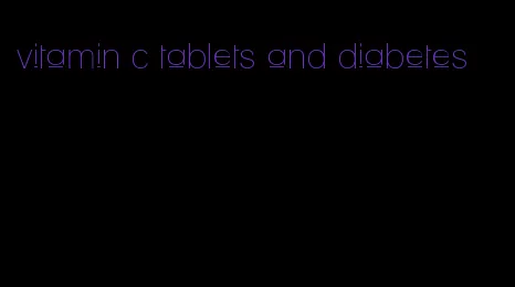 vitamin c tablets and diabetes