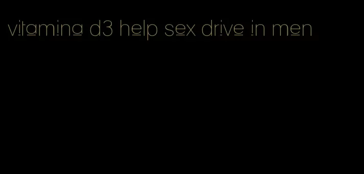 vitamina d3 help sex drive in men