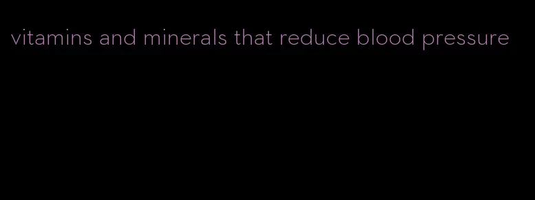 vitamins and minerals that reduce blood pressure