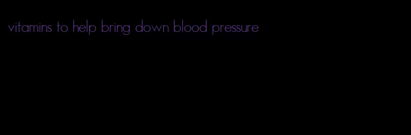 vitamins to help bring down blood pressure