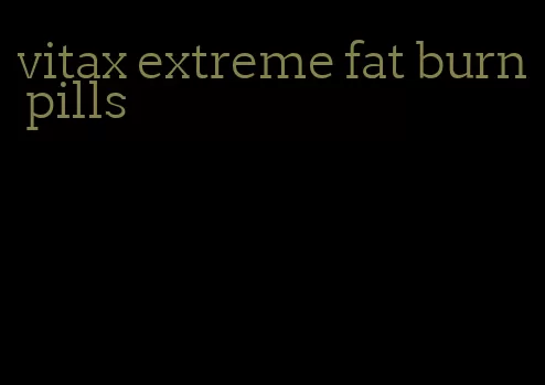 vitax extreme fat burn pills