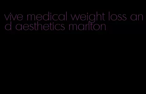 vive medical weight loss and aesthetics marlton