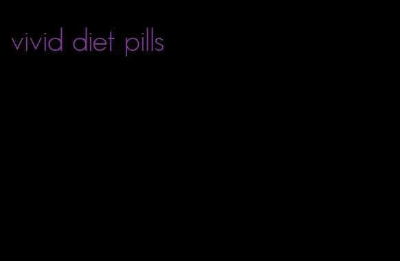 vivid diet pills