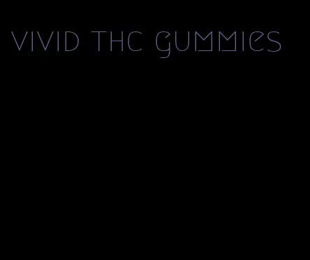 vivid thc gummies