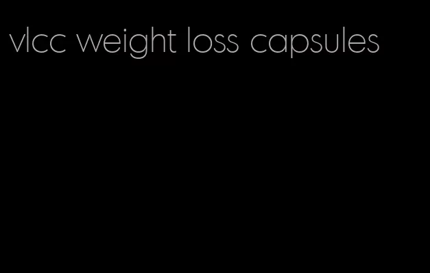 vlcc weight loss capsules