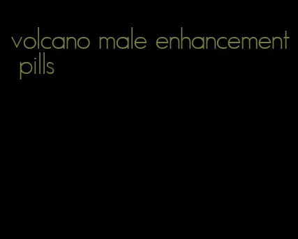 volcano male enhancement pills