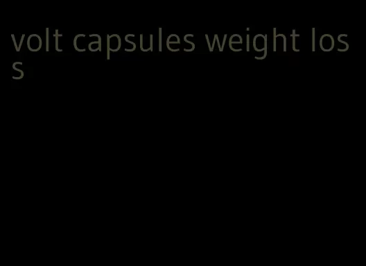 volt capsules weight loss